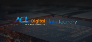 ACL Digital Joins the Intel Foundry 1